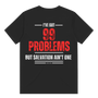 Ive Got 99 Problems T-Shirt