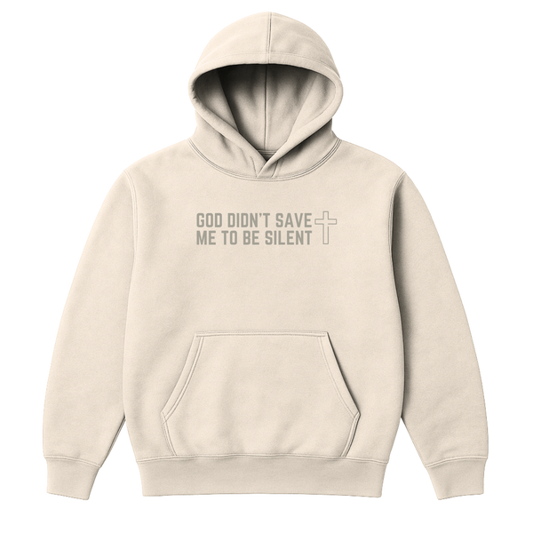 God Didn't Save Me To Be Silent Hoodie